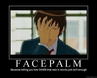 http://i174.photobucket.com/albums/w111/that-one-fat-kid/Miscellaneous/FacePalm.jpg