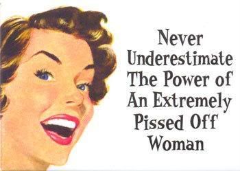 power of a pissed off woman Pictures, Images and Photos